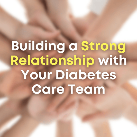 Building a Strong Relationship with Your Diabetes Care Team - Type One Style